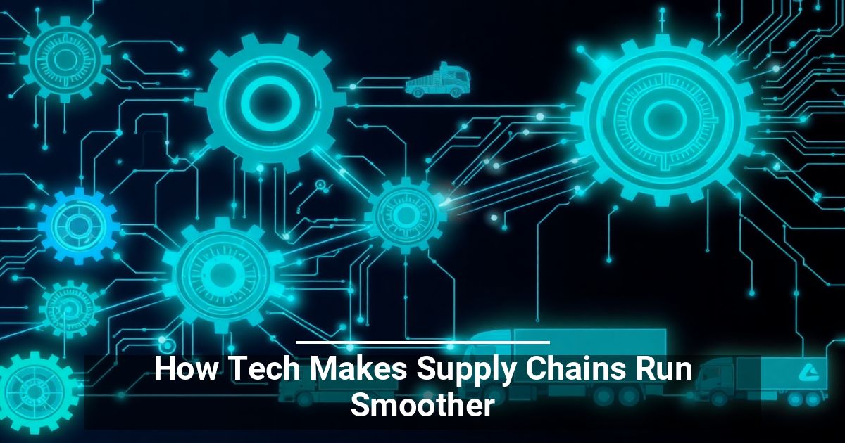 How Tech Makes Supply Chains Run Smoother